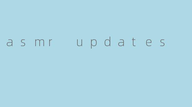 asmr updates